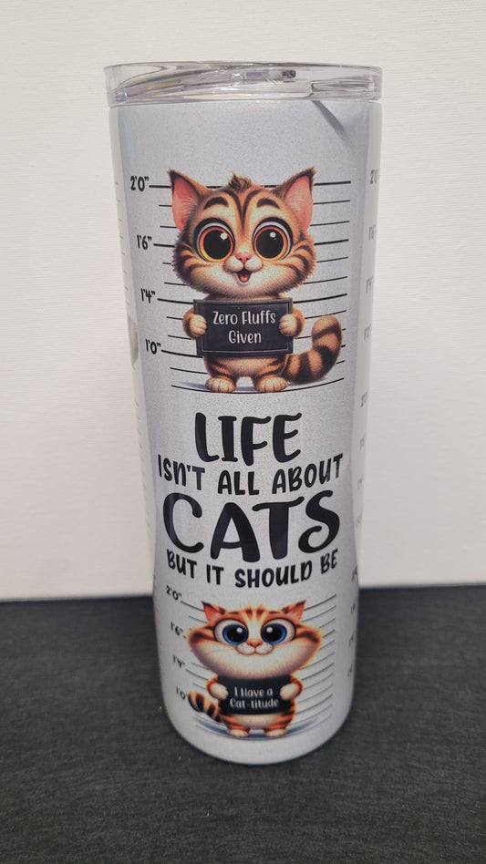 Life isn't all about cats.... but it should be. Ask any cat....it will tell you!. This comical and cute cat theme shows mug shots of various cats holding funny signs and really pops on our holographic 20 oz tumbler. Enjoy your favorite hot or cold beverage on the go and show off your style as you keep your drinks at the perfect temperature.