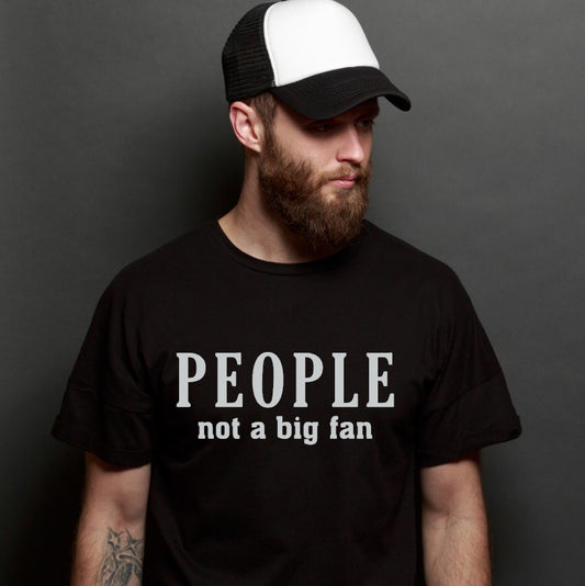For those who would rather be alone, this Gildan 5.3 oz. pre-shrunk 100% cotton T-Shirt featuring "People...Not A Big Fan" in white lettering on a black background will keep unwanted company away. Quality guaranteed.