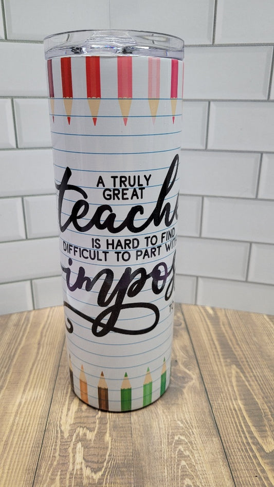 20 oz Stainless Steel Tumbler With Colored Pencils Top And Bottom and The Phrase A Truly Great Teacher Is Hard To Find Difficult To Part With Impossible To Forget Stainless Steel Double-Wall Vacuum Insulated Clear Sliding Classic Lid Clear Straw BPA FREE Stays Cold 24+ hours & Warm 8 hours